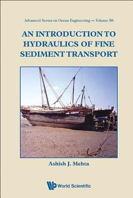 An Introduction to Hydraulics of Fine Sediment Transport by Mehta, Ashish J.