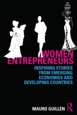 Women Entrepreneurs: Inspiring Stories from Emerging Economies and Developing Countries by Guillén, Mauro F.
