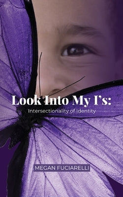 Look Into My I's: Intersectionality of Identity by Fuciarelli, Megan