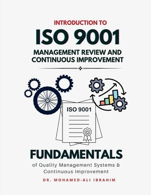 Introduction to ISO 9001 Management Review and Continuous Improvement: Fundamentals of Quality Management Systems & Continuous Improvement by Ibrahim, Mohamed-Ali
