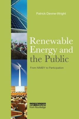 Renewable Energy and the Public: From NIMBY to Participation by Devine-Wright, Patrick