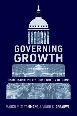 Governing Growth: Us Industrial Policy from Hamilton to Trump by Di Tommaso, Marco R.