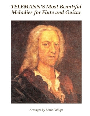 Telemann's Most Beautiful Melodies for Flute and Guitar by Phillips, Mark