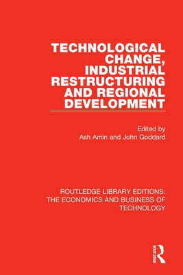 Technological Change, Industrial Restructuring and Regional Development by Amin, Ash