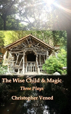 The Wise Child and Magic. Three Plays by Vened, Christopher