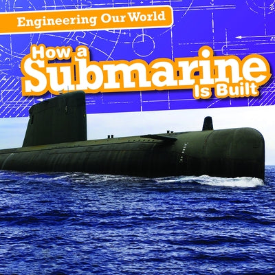How a Submarine Is Built by Dellaccio, Tanya