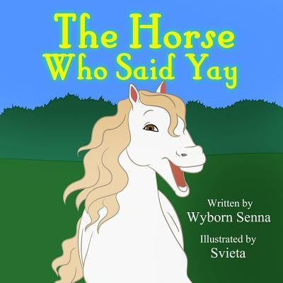The Horse Who Said Yay by Senna, Wyborn