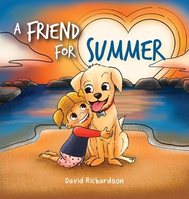 A Friend for Summer: A Children's Picture Book about Friendship and Pets by Richardson, David