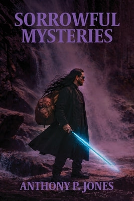 Sorrowful Mysteries by Jones, Anthony P.