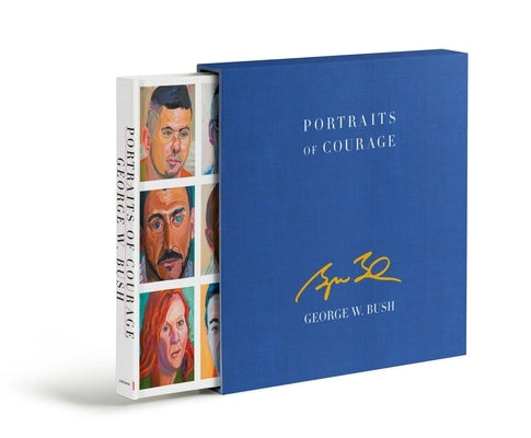 Portraits of Courage Deluxe Signed Edition: A Commander in Chief's Tribute to America's Warriors by Bush, George W.
