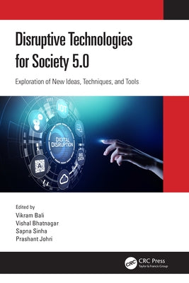 Disruptive Technologies for Society 5.0: Exploration of New Ideas, Techniques, and Tools by Bali, Vikram