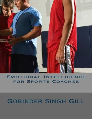 Emotional Intelligence for Sports Coaches by Gill, Gobinder Singh