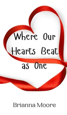 Where Our Hearts Beat as One by Moore, Brianna