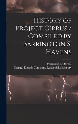 History of Project Cirrus / Compiled by Barrington S. Havens by Havens, Barrington S.