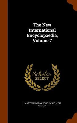 The New International Encyclopaedia, Volume 7 by Peck, Harry Thurston