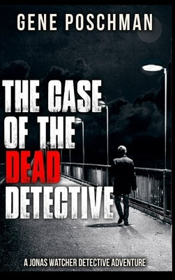The Case of the Dead Detective by Poschman, Gene