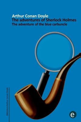 The adventure of the blue carbuncle: The adventures of Sherlock Holmes by Doyle, Arthur Conan