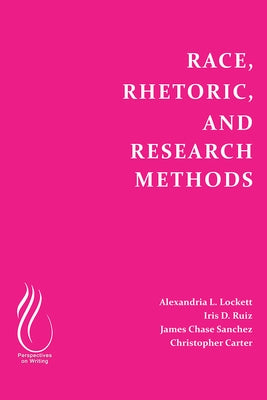 Race, Rhetoric, and Research Methods by Lockett, Alexandria