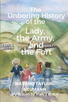 The Unboring History of the Lady, the Army, and the Fort by Brack, Marcy
