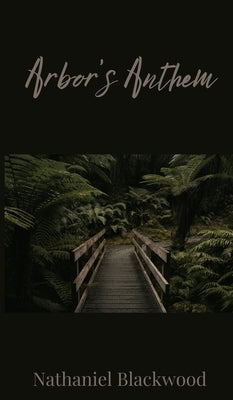 Arbor's Anthem by Blackwood, Nathaniel