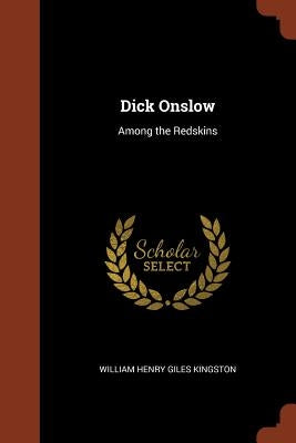 Dick Onslow: Among the Redskins by Kingston, William Henry Giles