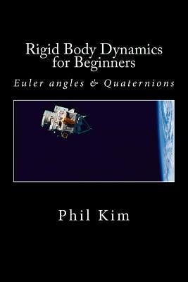 Rigid Body Dynamics For Beginners: Euler angles & Quaternions by Kim, Phil