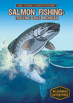 Salmon Fishing: Trolling Lake Michigan: Trolling Lake Michigan by Hinsdale, Emily L. Hay