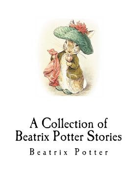 A Collection of Beatrix Potter Stories by Potter, Beatrix