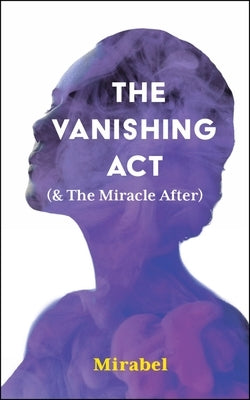 The Vanishing ACT & the Miracle After: Volume 303 by Mirabel