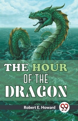 The Hour Of The Dragon by E, Howard Robert
