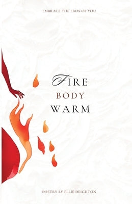 Fire Body Warm by Deighton, Ellie Ann