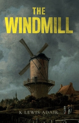 The Windmill by Adair, K. Lewis