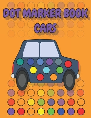 Dot Marker Book Cars: a dot markers & paint daubers kids activity book │ vehicle dot marker coloring book │dot marker coloring b by Publishing, Posele