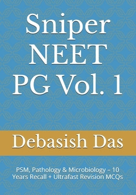 Sniper NEET PG Vol. 1: PSM, Pathology & Microbiology - 10 Years Recall + Ultrafast Revision MCQs by Das, Debasish