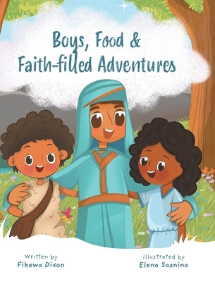 Boys, Food & Faith-filled Adventures by Dixon, Fikewa