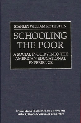 Schooling the Poor: A Social Inquiry Into the American Educational Experience by Rothstein, Stanley W.