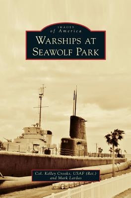 Warships at Seawolf Park by Crooks Usaf (Ret), Col Kelley