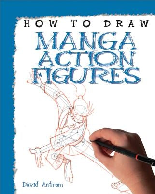 How to Draw Manga Action Figures by Antram, David