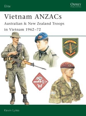 Vietnam ANZACS: Australian & New Zealand Troops in Vietnam 1962-72 by Lyles, Kevin L.