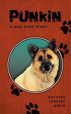 Punkin: A Dog Gone Story by Owen, Dolores Lorrine