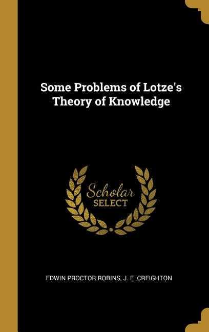 Some Problems of Lotze's Theory of Knowledge by Robins, Edwin Proctor