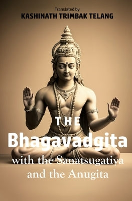 The Bhagavadgita: With the Sanatsugatiya and the Anugita by Telang, Kashinath Trimbak