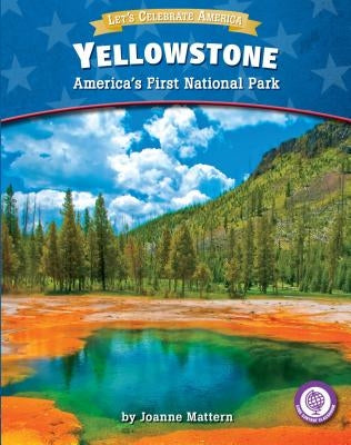 Yellowstone: America's First National Park by Mattern, Joanne