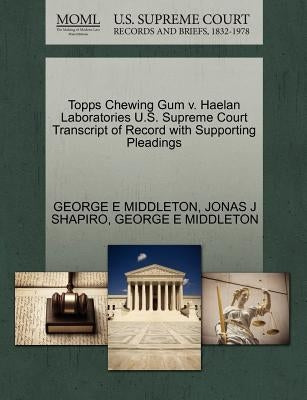 Topps Chewing Gum V. Haelan Laboratories U.S. Supreme Court Transcript of Record with Supporting Pleadings by Middleton, George E.