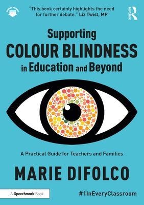 Supporting Colour Blindness in Education and Beyond: A Practical Guide for Teachers and Families by Difolco, Marie