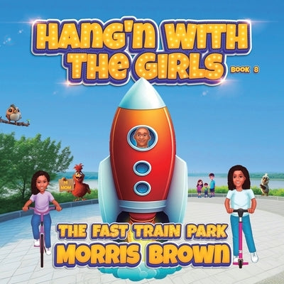 Hang'n with the Girls: The Fast Train Park - Book 8 by Brown, Morris
