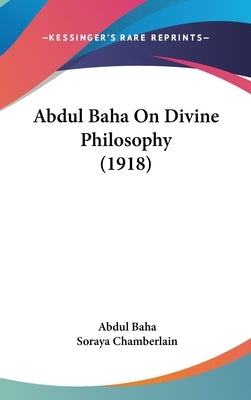 Abdul Baha On Divine Philosophy (1918) by Baha, Abdul