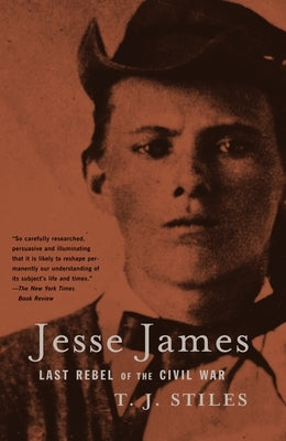 Jesse James: Last Rebel of the Civil War by Stiles, T. J.