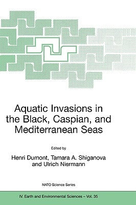 Aquatic Invasions in the Black, Caspian, and Mediterranean Seas by Dumont, Henri J.