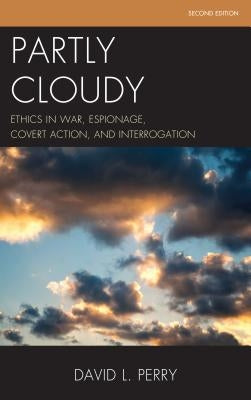 Partly Cloudy: Ethics in War, Espionage, Covert Action, and Interrogation by Perry, David L.